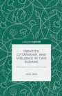 Identity, Citizenship, and Violence in Two Sudans : Reimagining a Common Future - eBook