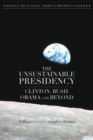 The Unsustainable Presidency : Clinton, Bush, Obama, and Beyond - Book