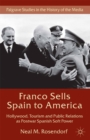 Franco Sells Spain to America : Hollywood, Tourism and Public Relations as Postwar Spanish Soft Power - eBook