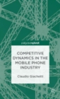 Competitive Dynamics in the Mobile Phone Industry - Book