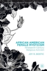 African American Female Mysticism : Nineteenth-Century Religious Activism - Book