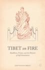 Tibet on Fire : Buddhism, Protest, and the Rhetoric of Self-Immolation - Book