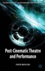 Post-Cinematic Theatre and Performance - Book