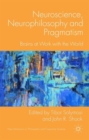 Neuroscience, Neurophilosophy and Pragmatism : Brains at Work with the World - Book