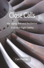 Close Calls : Managing Risk and Resilience in Airline Flight Safety - eBook