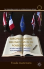 European Union Delegations in EU Foreign Policy : A Diplomatic Service of Different Speeds - eBook