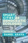 Smart Cities as Democratic Ecologies - Book