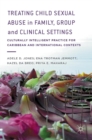 Treating Child Sexual Abuse in Family, Group and Clinical Settings : Culturally Intelligent Practice for Caribbean and International Contexts - Book
