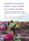 Treating Child Sexual Abuse in Family, Group and Clinical Settings : Culturally Intelligent Practice for Caribbean and International Contexts - eBook