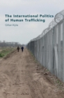 The International Politics of Human Trafficking - Book