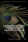 A Womanist Pastoral Theology Against Intimate and Cultural Violence - Book