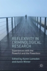 Reflexivity in Criminological Research : Experiences with the Powerful and the Powerless - Book