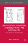 Urbanization, Urbanism, and Urbanity in an African City : Home Spaces and House Cultures - Book