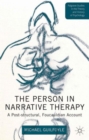 The Person in Narrative Therapy : A Post-structural, Foucauldian Account - Book