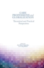 Care Professions and Globalization : Theoretical and Practical Perspectives - Book
