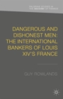 Dangerous and Dishonest Men: The International Bankers of Louis XIV's France - Book