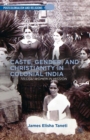 Caste, Gender, and Christianity in Colonial India : Telugu Women in Mission - eBook