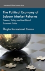 The Political Economy of Labour Market Reforms : Greece, Turkey and the Global Economic Crisis - Book