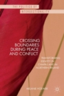Crossing Boundaries During Peace and Conflict : Transforming Identity in Chiapas and in Northern Ireland - Book