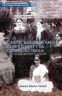 Caste, Gender, and Christianity in Colonial India : Telugu Women in Mission - Book