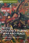 Sexual Violence during War and Peace : Gender, Power, and Post-Conflict Justice in Peru - Book