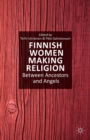 Finnish Women Making Religion : Between Ancestors and Angels - eBook
