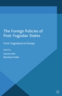 The Foreign Policies of Post-Yugoslav States : From Yugoslavia to Europe - eBook
