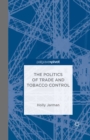 The Politics of Trade and Tobacco Control - eBook