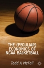 The (Peculiar) Economics of NCAA Basketball - Book