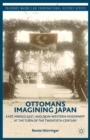 Ottomans Imagining Japan : East, Middle East, and Non-Western Modernity at the Turn of the Twentieth Century - eBook