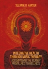 Integrative Health through Music Therapy : Accompanying the Journey from Illness to Wellness - Book
