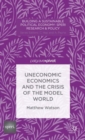 Uneconomic Economics and the Crisis of the Model World - Book