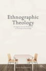Ethnographic Theology : An Inquiry into the Production of Theological Knowledge - eBook