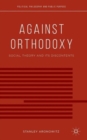 Against Orthodoxy : Social Theory and Its Discontents - Book