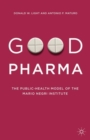 Good Pharma : The Public-Health Model of the Mario Negri Institute - Book