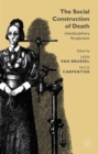 The Social Construction of Death : Interdisciplinary Perspectives - Book
