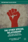 The Other Special Relationship : Race, Rights, and Riots in Britain and the United States - eBook
