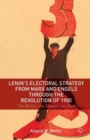 Lenin's Electoral Strategy from Marx and Engels through the Revolution of 1905 : The Ballot, the Streets-or Both - Book