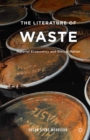 The Literature of Waste : Material Ecopoetics and Ethical Matter - eBook