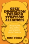 Open Innovation through Strategic Alliances : Approaches for Product, Technology, and Business Model Creation - eBook