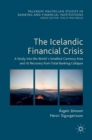 The Icelandic Financial Crisis : A Study into the World´s Smallest Currency Area and its Recovery from Total Banking Collapse - Book