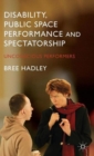 Disability, Public Space Performance and Spectatorship : Unconscious Performers - Book