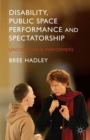 Disability, Public Space Performance and Spectatorship : Unconscious Performers - eBook