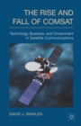 The Rise and Fall of COMSAT : Technology, Business, and Government in Satellite Communications - Book