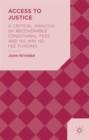 Access to Justice : A Critical Analysis of Recoverable Conditional Fees and No Win No Fee Funding - Book