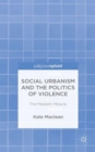 Social Urbanism and the Politics of Violence : The Medellin Miracle - Book