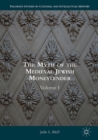 The Myth of the Medieval Jewish Moneylender : Volume I - Book