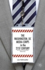 The Washington, DC Media Corps in the 21st Century : The Source-Correspondent Relationship - Book
