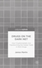 Drugs on the Dark Net : How Cryptomarkets are Transforming the Global Trade in Illicit Drugs - Book