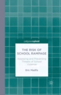 The Risk of School Rampage : Assessing and Preventing Threats of School Violence - eBook